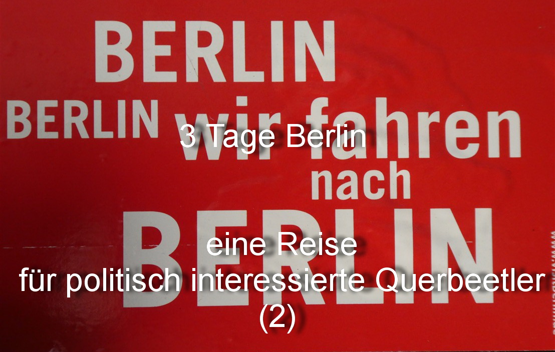3 Tage Berlin â€“ eine Reise fÃ¼r politisch interessierte Querbeetler